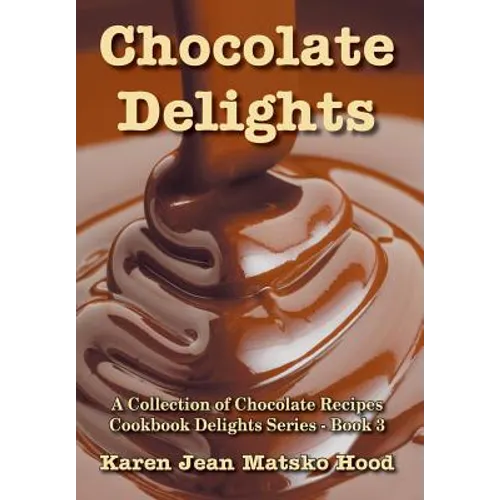 Chocolate Delights Cookbook, Volume I
