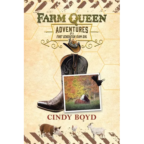 Farm Queen Adventures of a First Generation Farm Girl: Small town girl who fled rural life to live in the city only to return to the country to learn