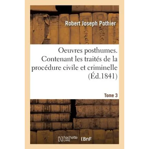 Oeuvres posthumes. Contenant les traités de la procédure civile et criminelle Tome 3