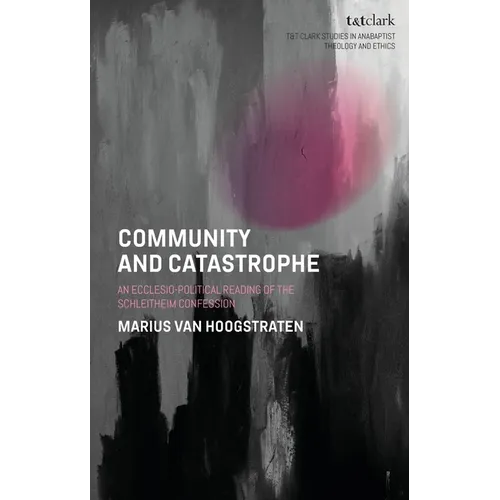 Community and Catastrophe: An Ecclesio-Political Reading of the Schleitheim Confession