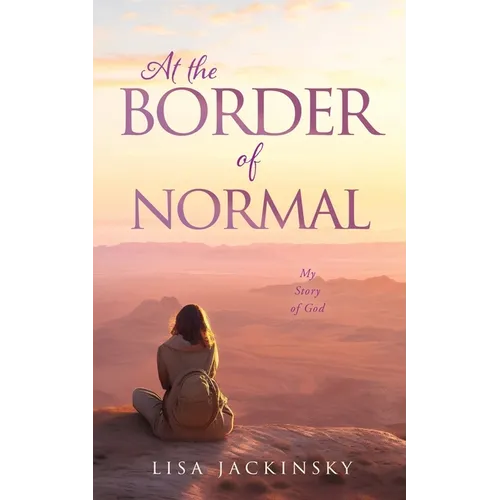 At the Border of Normal: My Story of God