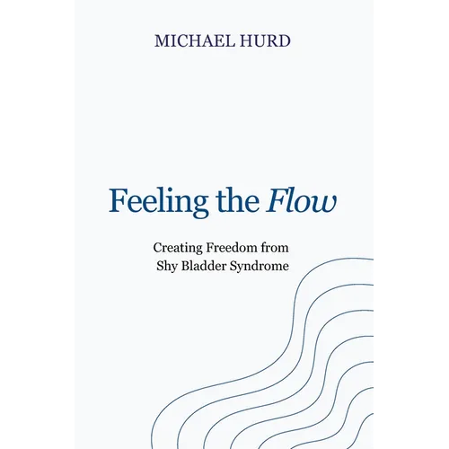 Feeling the Flow: Creating Freedom from Shy Bladder Syndrome