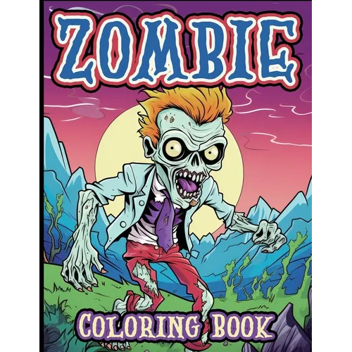Zombie Coloring Book for Kids 30 Fun and Spooky Designs for Young Artists: A Creepy and Cool Coloring Adventure for Kids Who Love Zombies
