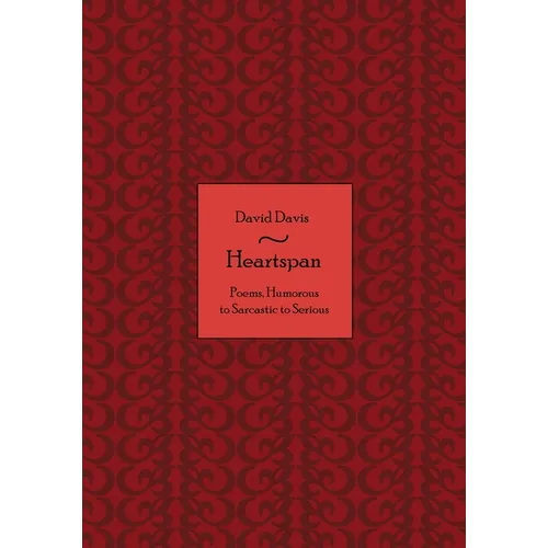 Heartspan: Poems, Humorous to Sarcastic to Serious