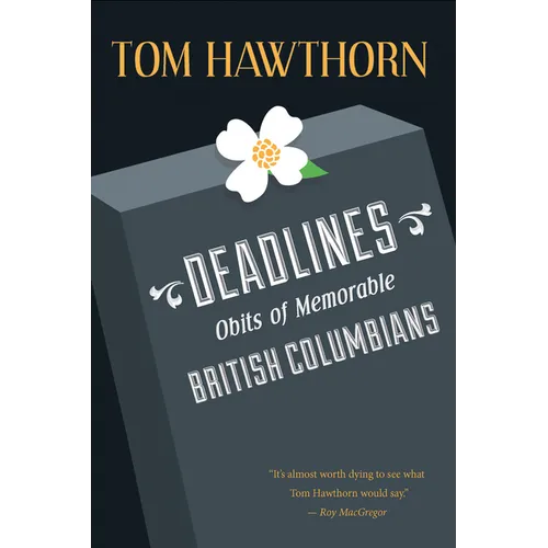 Deadlines: Obits of Memorable British Columbians