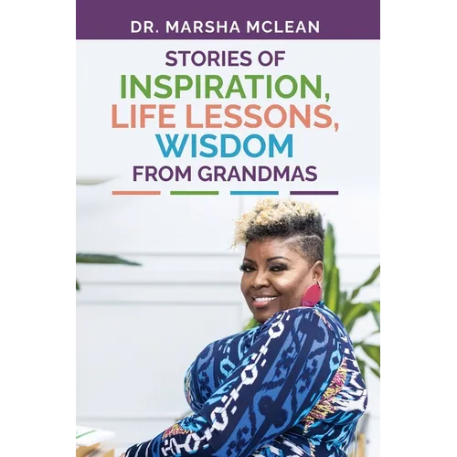 Stories of Inspiration, Life Lessons, and Wisdom from Grandmas
