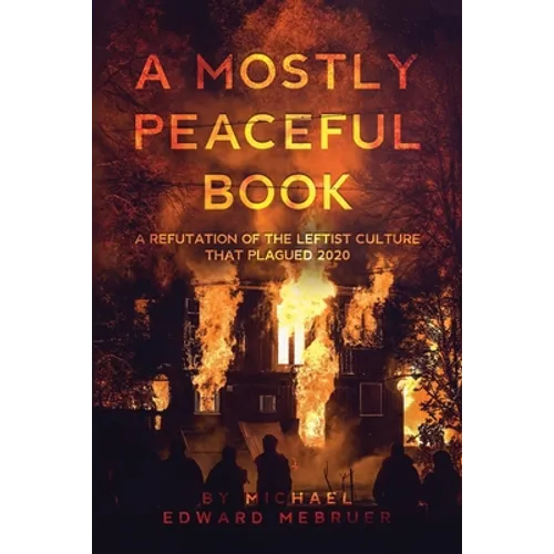 A Mostly Peaceful Book: A Refutation of the Leftist Culture That Plagued 2020