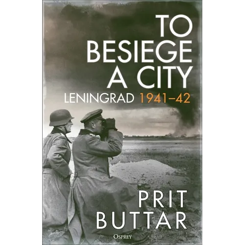 To Besiege a City: Leningrad 1941-42