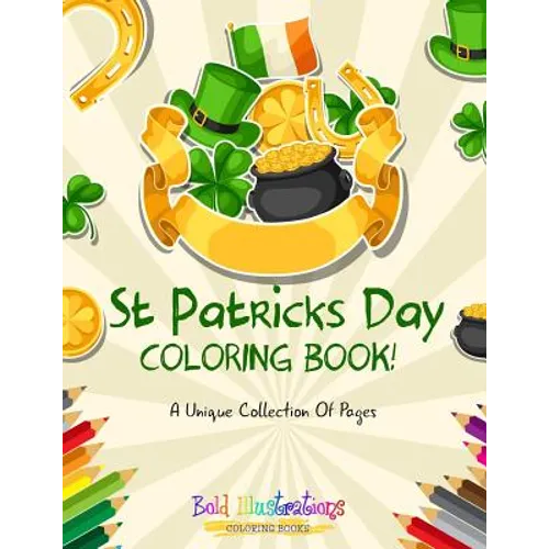 St Patrick's Day Coloring Book! A Unique Collection Of Pages