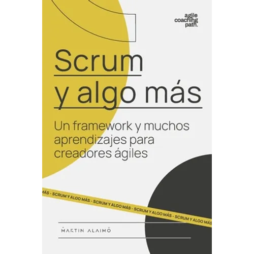 Scrum y algo más: Un framework y muchos aprendizajes para creadores ágiles