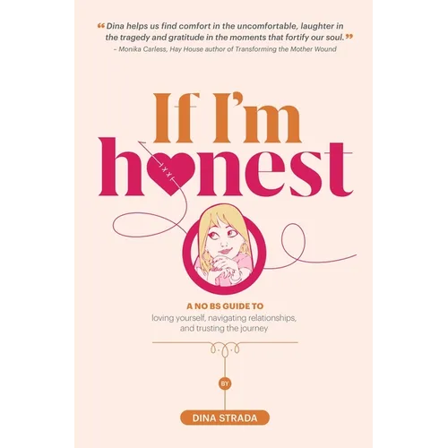 If I'm Honest...: A No BS Guide to Loving Yourself, Navigating Relationships and Trusting the Journey