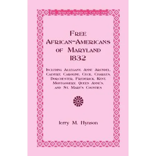 Free African-Americans Maryland, 1832: Including Allegany, Anne Arundel, Calvert, Caroline, Cecil, Charles, Dorchester, Frederick, Kent, Montgomery, Q