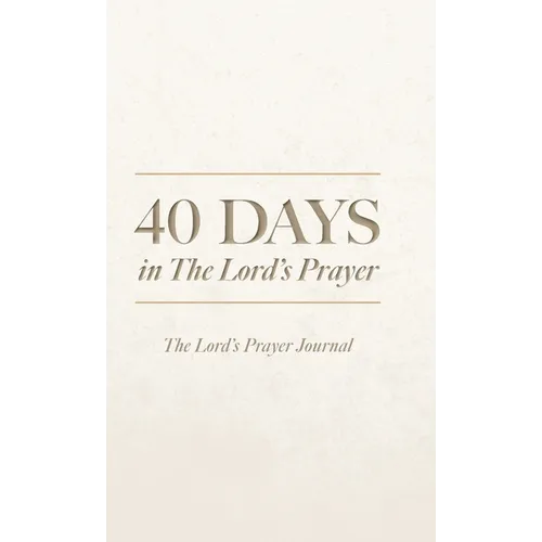 40 Days in The Lord's Prayer: The Lord's Prayer Journal