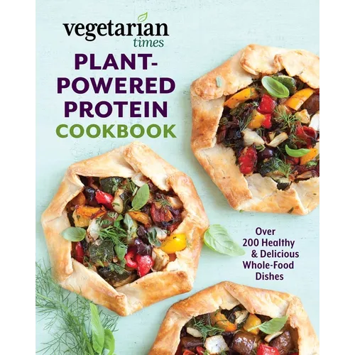 Vegetarian Times Plant-Powered Protein Cookbook: Over 200 Healthy & Delicious Whole-Food Dishes