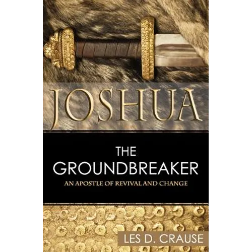 Joshua the Groundbreaker: An Apostle of Revival and Change