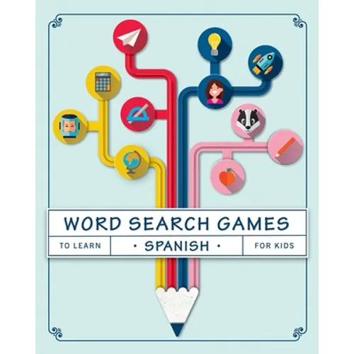 Word Search Games to Learn Spanish For Kids: Puzzles to Learn Spanish for Kids Ages 8-10