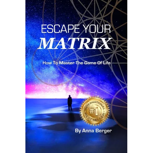 Escape Your Matrix: How To Master The Game Of Life