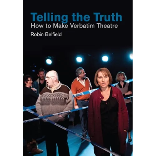 Telling the Truth: How to Make Verbatim Theatre