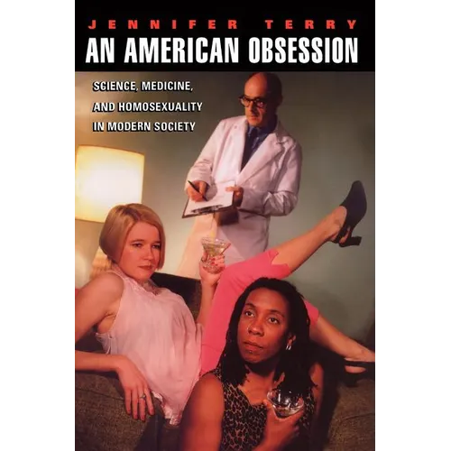 An American Obsession: Science, Medicine, and Homosexuality in Modern Society