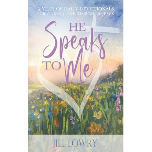 He Speaks To Me: A Year of Daily Devotionals for One-on-One Time with Jesus