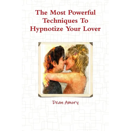 The Most Powerful Techniques To Hypnotize Your Lover