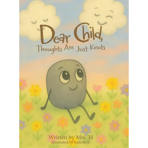 Dear Child, Thoughts Are Just Knots