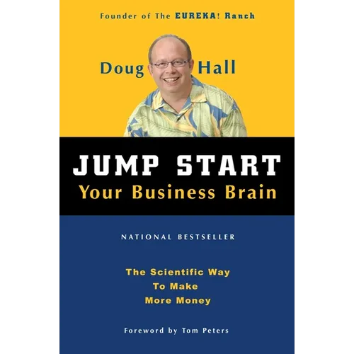 Jump Start Your Business Brain: Scientific Ideas and Advice That Will Immediately Double Your Business Success Rate