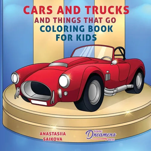 Cars and Trucks and Things That Go Coloring Book for Kids: Art Supplies for Kids 4-8, 9-12