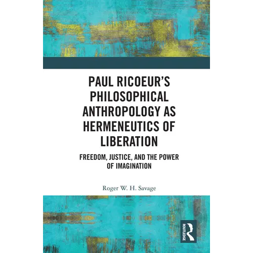 Paul Ricoeur's Philosophical Anthropology as Hermeneutics of Liberation: Freedom, Justice, and the Power of Imagination