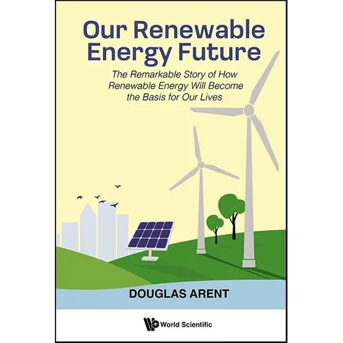 Our Renewable Energy Future: The Remarkable Story of How Renewable Energy Will Become the Basis for Our Lives