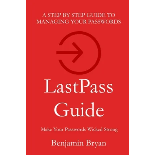 LastPass Guide: Make Your Passwords Wicked Strong