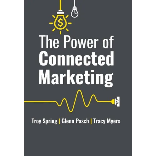 The Power of Connected Marketing: 3 of the World's Leading Marketing Experts reveal their proven Online, Offline & In-store Strategies to grow your Bu