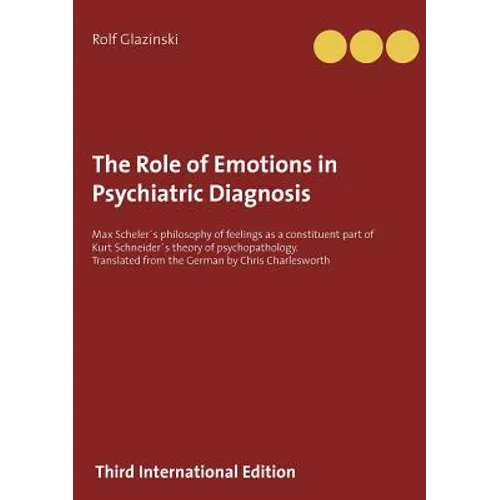 The Role of Emotions in Psychiatric Diagnosis: Max Scheler´s philosophy of feelings as a constituent part of Kurt Schneider´s theory of psychopatholog