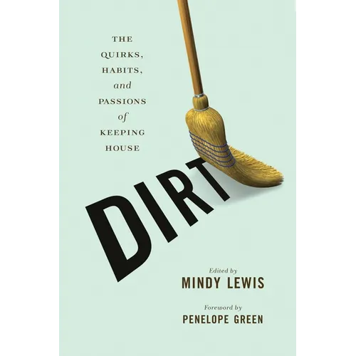 Dirt: The Quirks, Habits, and Passions of Keeping House