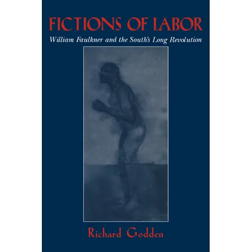 Fictions of Labor: William Faulkner and the South's Long Revolution