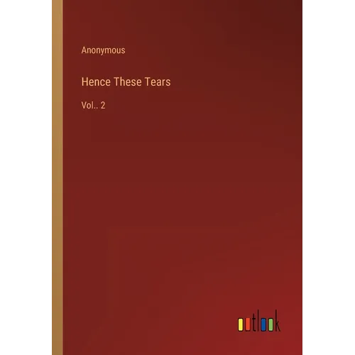 Hence These Tears: Vol.. 2