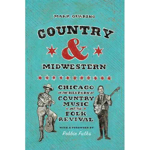 Country and Midwestern: Chicago in the History of Country Music and the Folk Revival