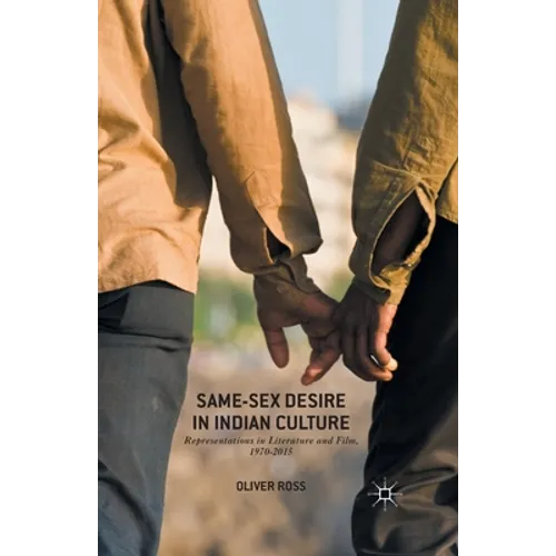 Same-Sex Desire in Indian Culture: Representations in Literature and Film, 1970-2015