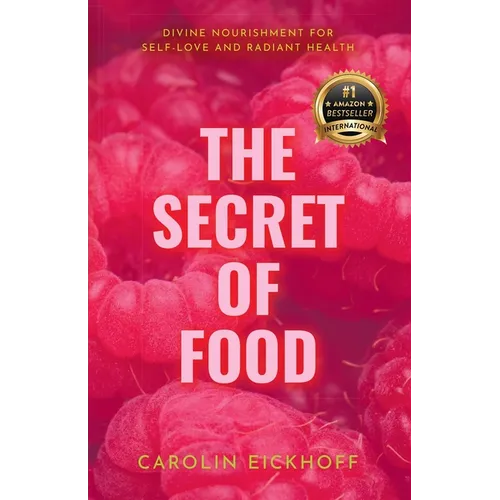 The Secret of Food: Divine Nourishment for Self-Love and Radiant Health - Paperback