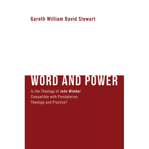 Word and Power: Is the Theology of John Wimber Compatible with Presbyterian Theology and Practice?