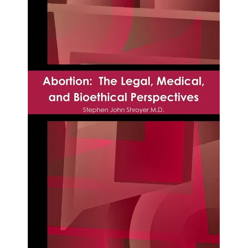 Abortion: The Legal, Medical, and Bioethical Perspectives