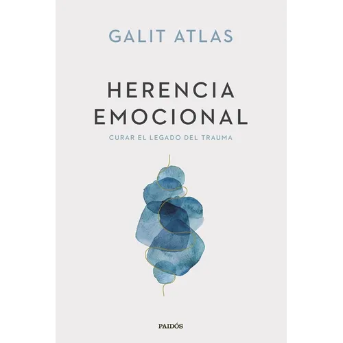 Herencia Emocional: Curar El Legado del Trauma / Emotional Inheritance: A Therapist, Her Patients, and the Legacy of Trauma