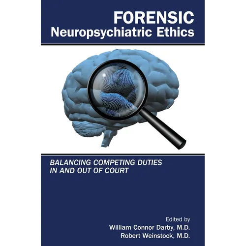 Forensic Neuropsychiatric Ethics: Balancing Competing Duties in and Out of Court