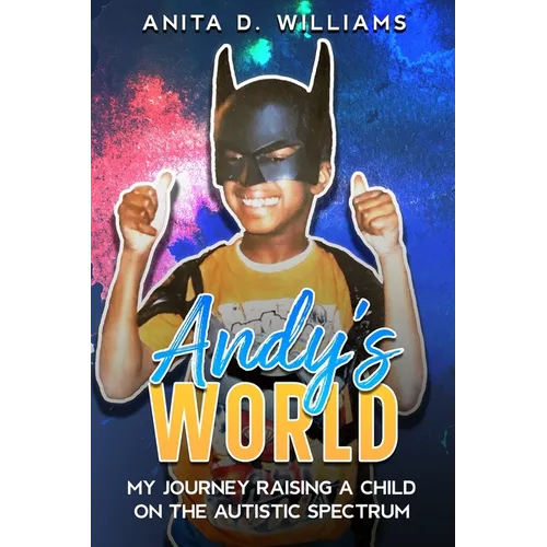 Andy's World: My Journey Raising a Child on the Autism Spectrum