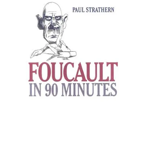 Foucault in 90 Minutes: Philosophers in 90 Minutes