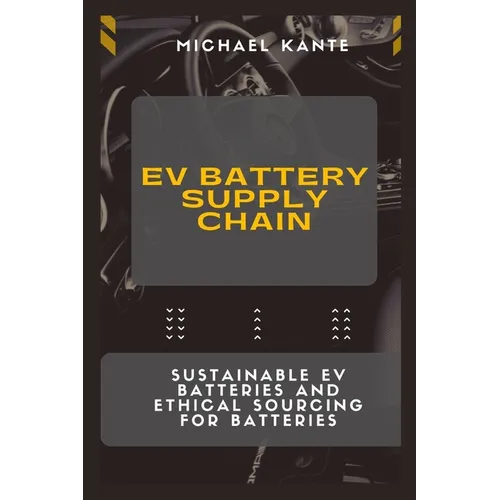 EV Battery Supply Chain: Sustainable EV Batteries and Ethical Sourcing for Batteries