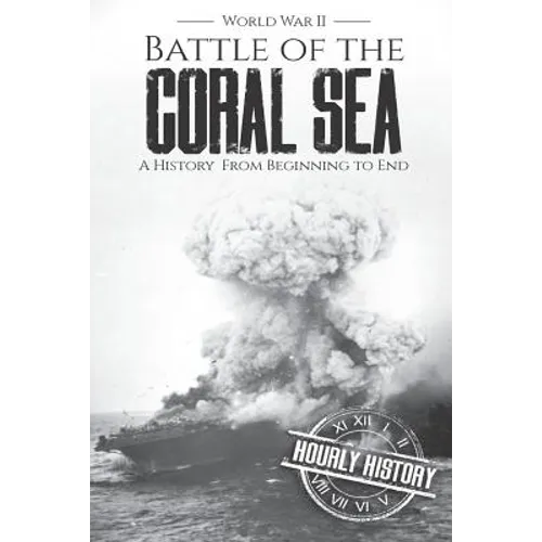 Battle of the Coral Sea - World War II: A History from Beginning to End