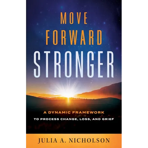 Move Forward Stronger: A Dynamic Framework to Process Change, Loss, and Grief