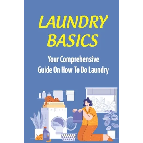 Laundry Basics: Your Comprehensive Guide On How To Do Laundry: When To Use Cold Water Wash Clothes