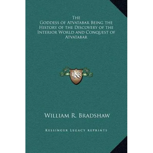 The Goddess of Atvatabar Being the History of the Discovery of the Interior World and Conquest of Atvatabar